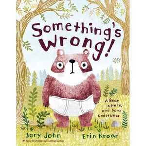 Something's Wrong!: A Bear, a Hare, and Some Underwear -- Jory John